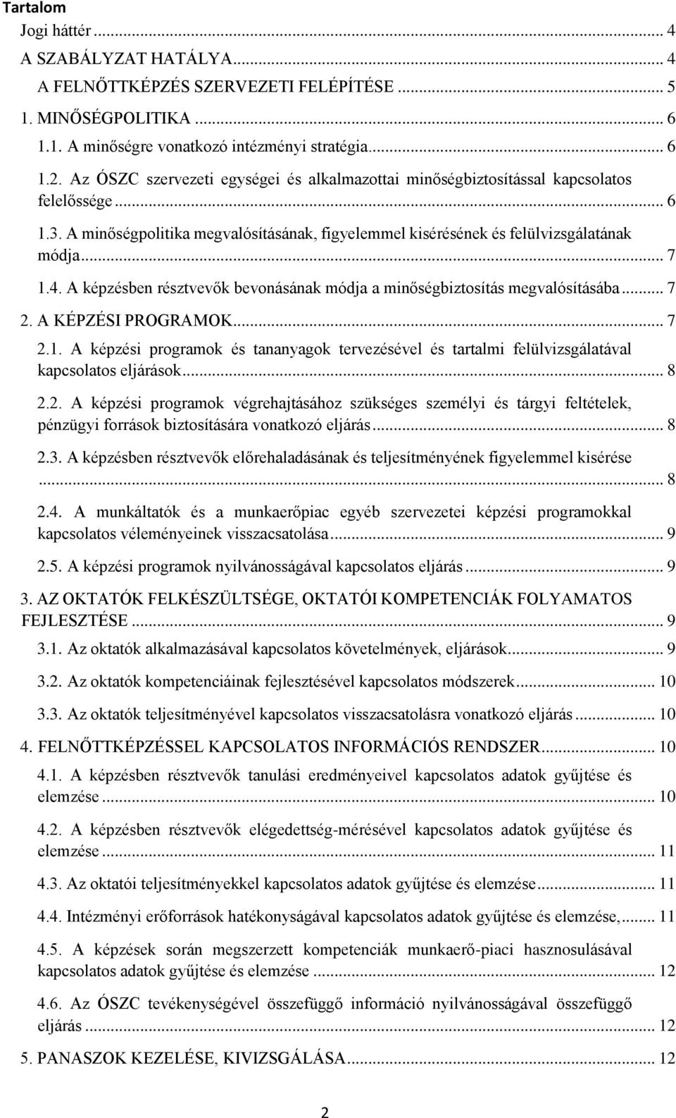 A képzésben résztvevők bevonásának módja a minőségbiztosítás megvalósításába... 7 2. A KÉPZÉSI PROGRAMOK... 7 2.1.