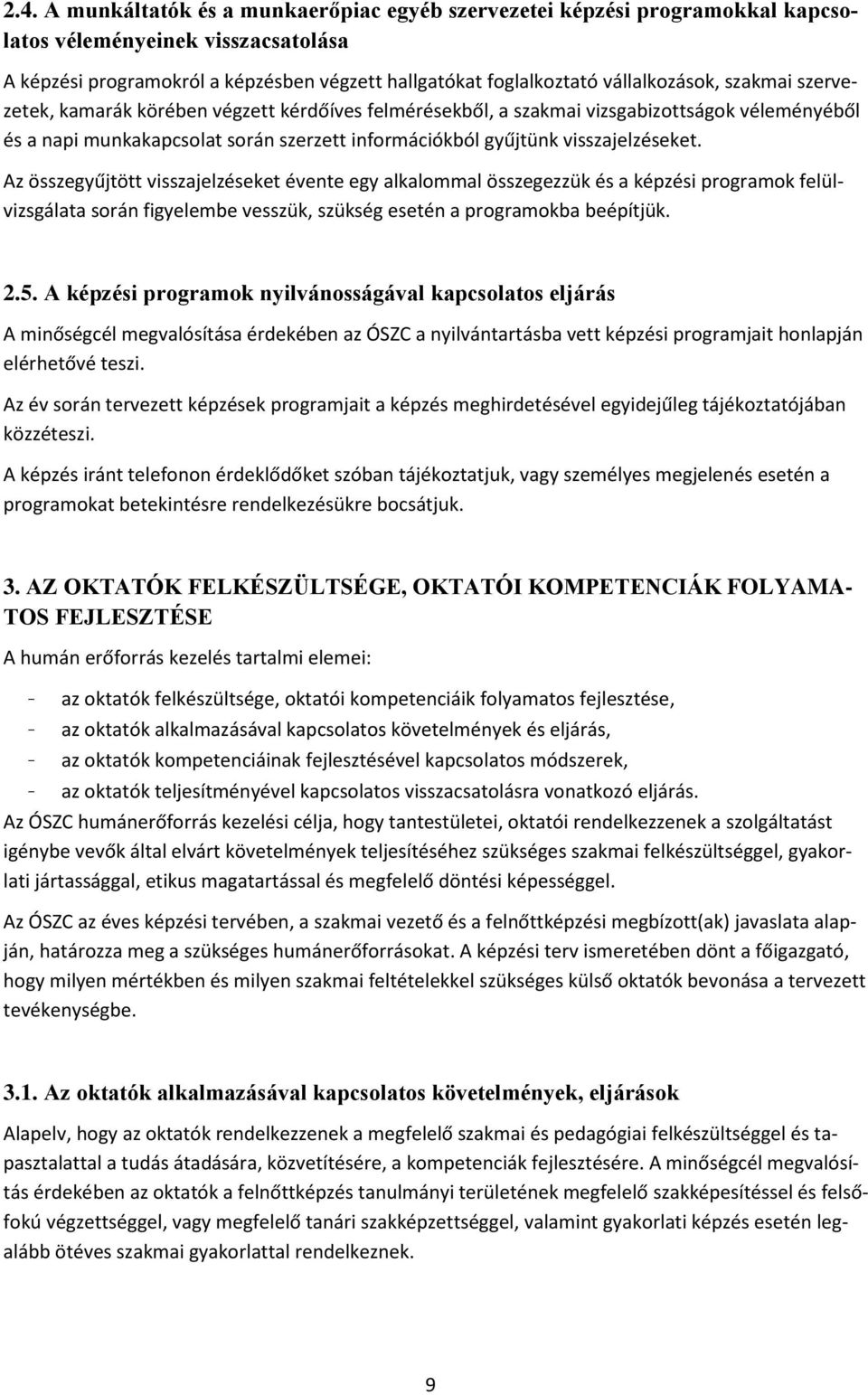 visszajelzéseket. Az összegyűjtött visszajelzéseket évente egy alkalommal összegezzük és a képzési programok felülvizsgálata során figyelembe vesszük, szükség esetén a programokba beépítjük. 2.5.