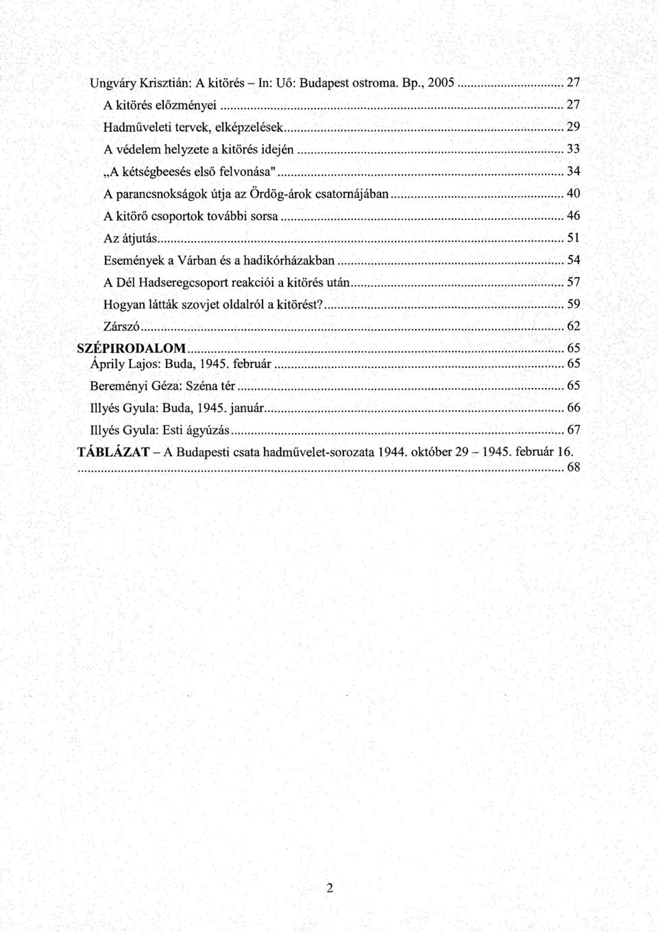 Ördög-árok csatornájában 40 A kitörő csoportok további sorsa 46 Az átjutás ; 5 1 Események a Várban és a hadikórházakban : 54 A Dél Hadseregcsoport reakciói a kitörés után 57