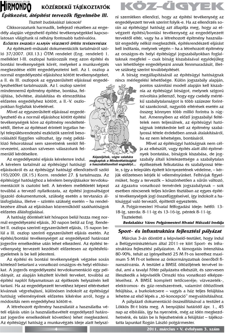 ELÕZETES ENGEDÉLY ALAPJÁN VÉGEZHETÕ ÉPÍTÉSI TEVÉKENYSÉGEK Az építészeti-mûszaki dokumentációk tartalmáról szóló 37/2007. (XII.13.) ÖTM rendelet (Eng. rendelet) 1. melléklet I-III.