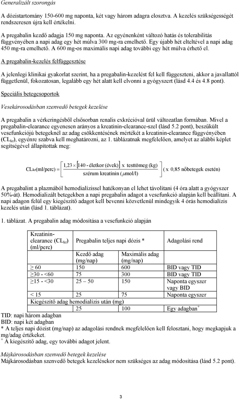 A 600 mg-os maximális napi adag további egy hét múlva érhető el.