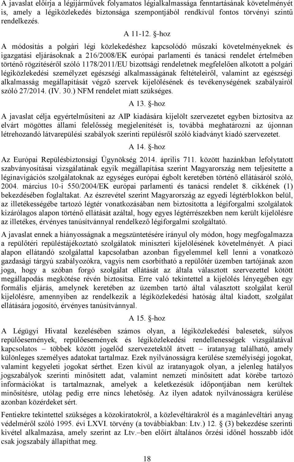 1178/2011/EU bizottsági rendeletnek megfelelően alkotott a polgári légiközlekedési személyzet egészségi alkalmasságának feltételeiről, valamint az egészségi alkalmasság megállapítását végző szervek