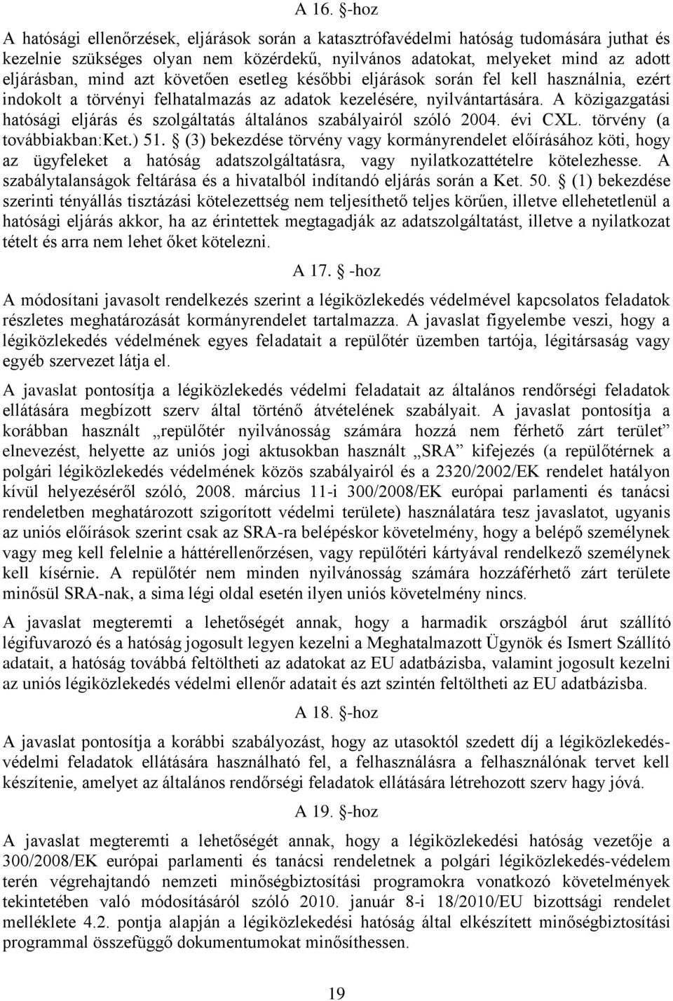 A közigazgatási hatósági eljárás és szolgáltatás általános szabályairól szóló 2004. évi CXL. törvény (a továbbiakban:ket.) 51.