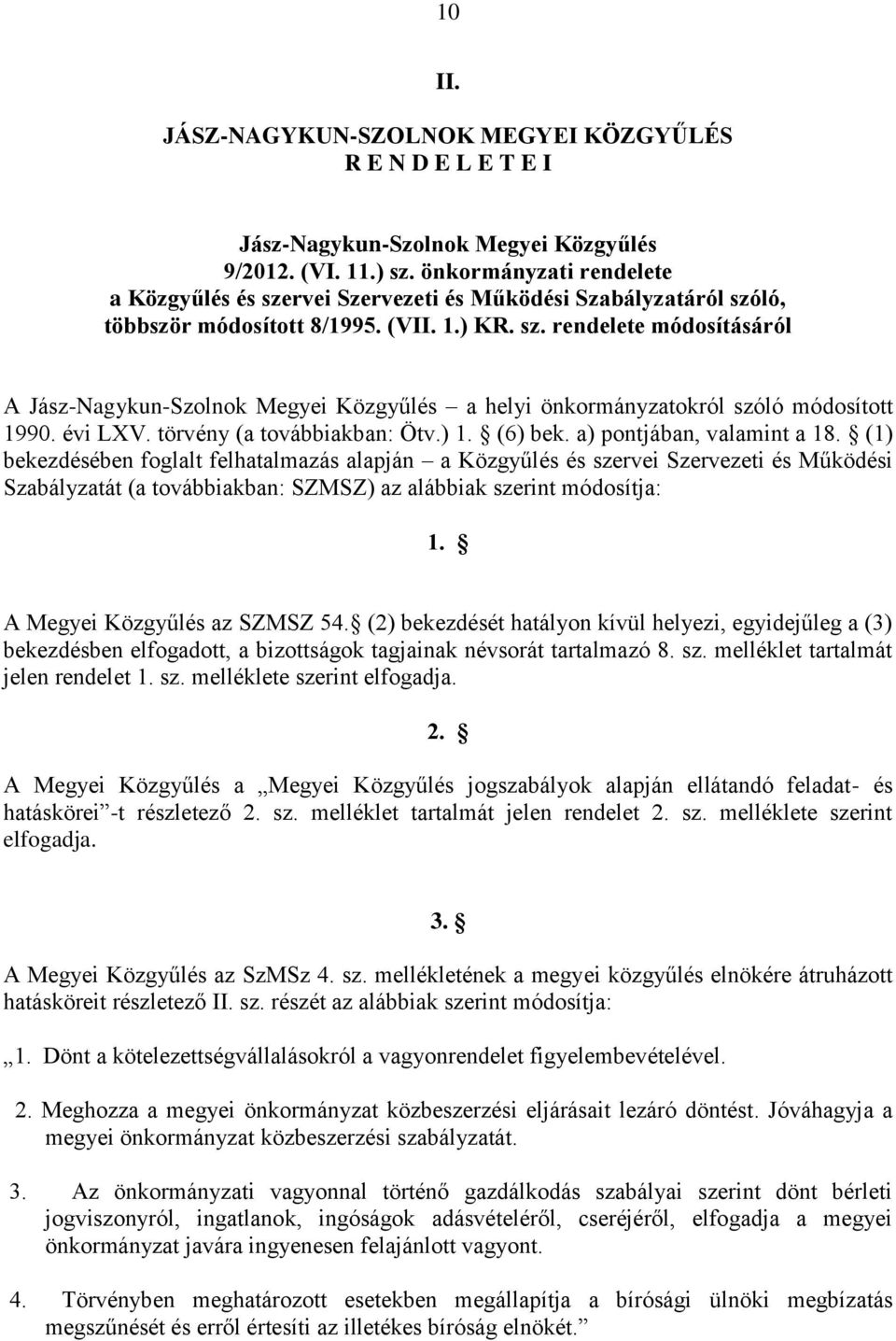 évi LXV. törvény (a továbbiakban: Ötv.) 1. (6) bek. a) pontjában, valamint a 18.