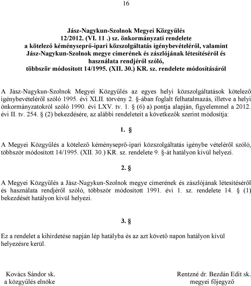 többször módosított 14/1995. (XII. 30.) KR. sz. rendelete módosításáról A az egyes helyi közszolgáltatások kötelező igénybevételéről szóló 1995. évi XLII. törvény 2.