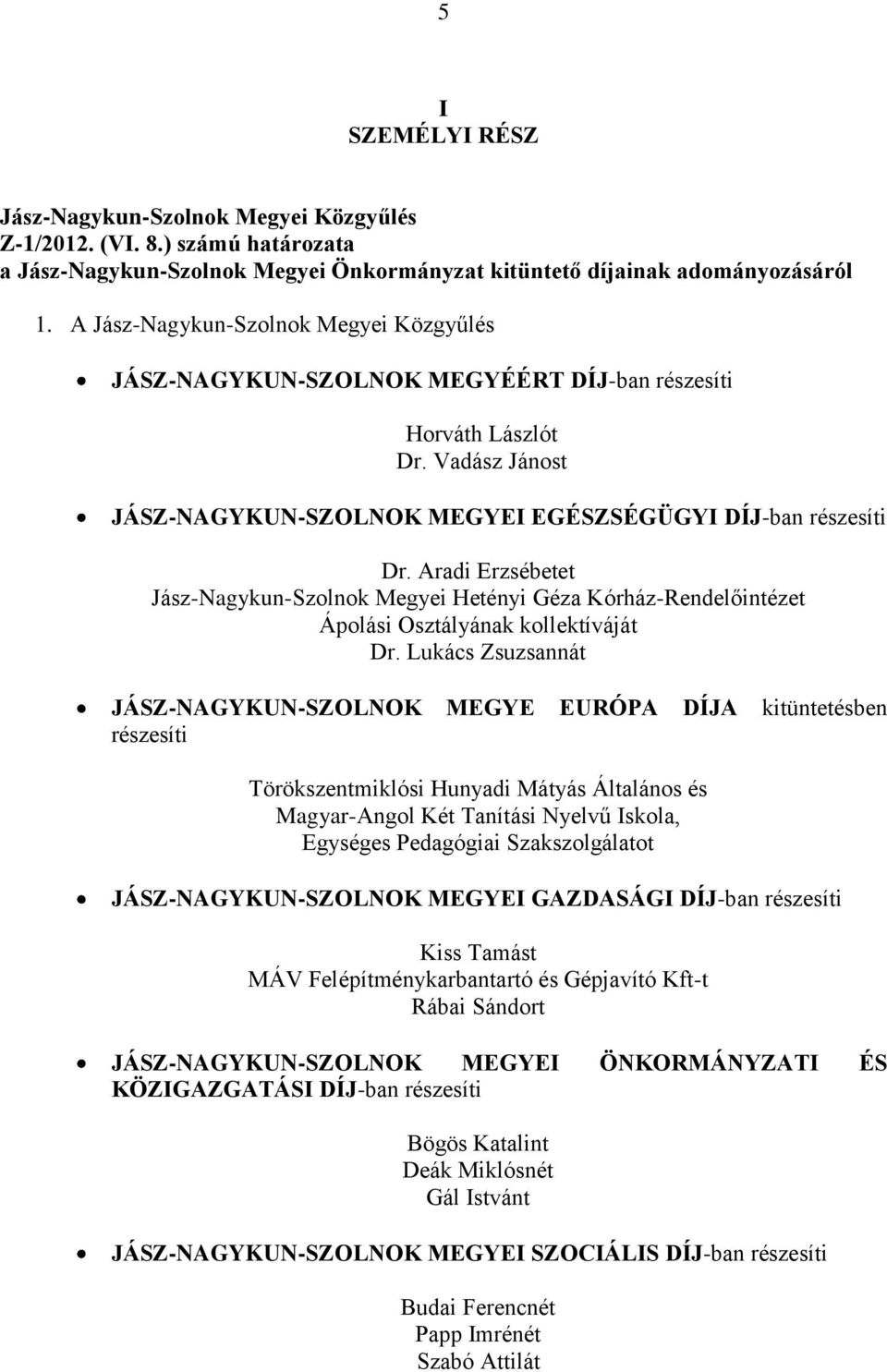 Aradi Erzsébetet Jász-Nagykun-Szolnok Megyei Hetényi Géza Kórház-Rendelőintézet Ápolási Osztályának kollektíváját Dr.