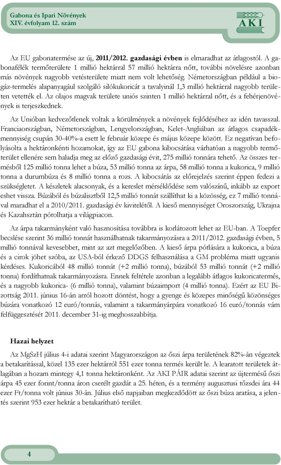 Az olajos magvak területe uniós szinten 1 millió hektárral nőtt, és a fehérjenövények is terjeszkednek Az Unióban kedvezőtlenek voltak a körülmények a növények fejlődéséhez az idén tavasszal