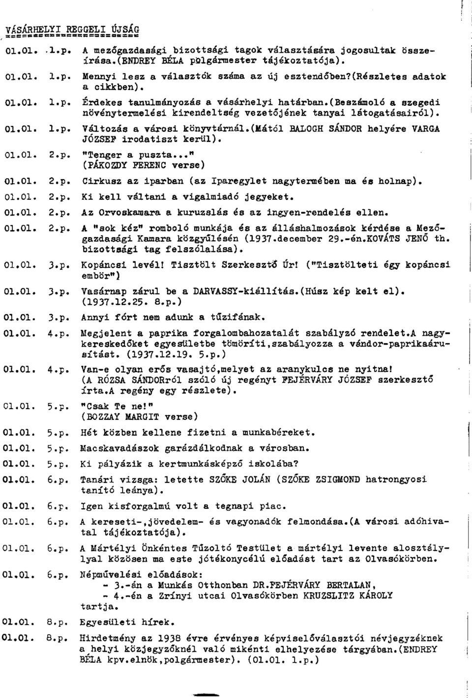 (mától BALOGH SÁNDOR helyére VARGA JÓZSEF irodatiszt kerül). 01.01. 2.p. "Tenger a puszta..." (PÁKOZDY FERENC verse) 01.01. 2.p. Cirkusz az iparban (az Iparegylet nagytermében ma és holnap). 01.01. 2.p. Ki kell váltani a vigalmiadó jegyeket.