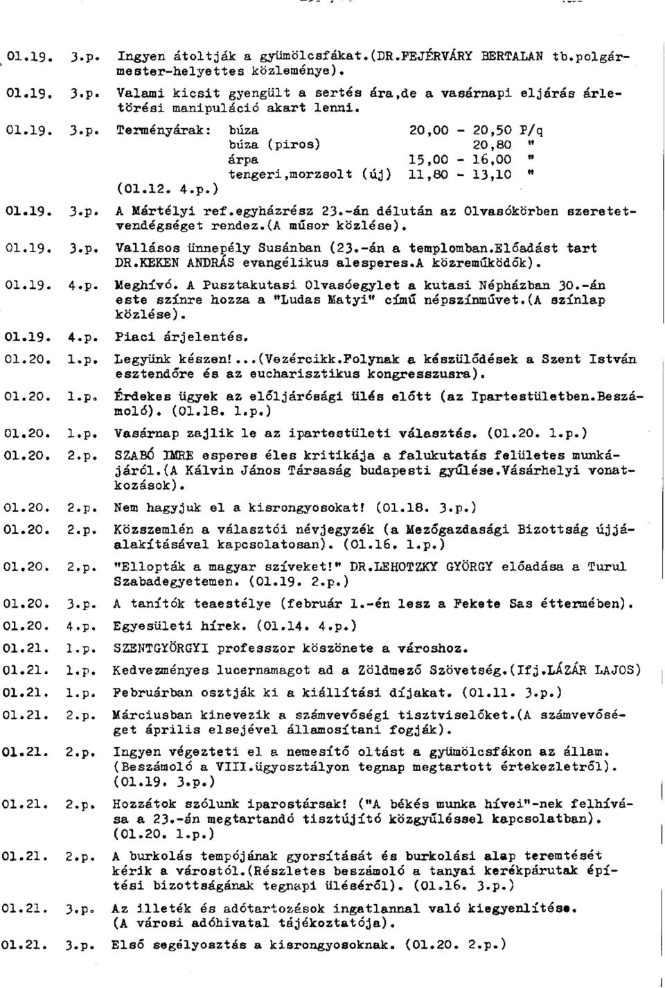 -án délután az Olvasókörben szeretetvendégséget rendez.(a műsor közlése). 01.19. 3.p. Vallásos ünnepély Susánban (23.-án a templomban.előadást tart DR.KÉKEN ANDRÁS evangélikus alesperes.