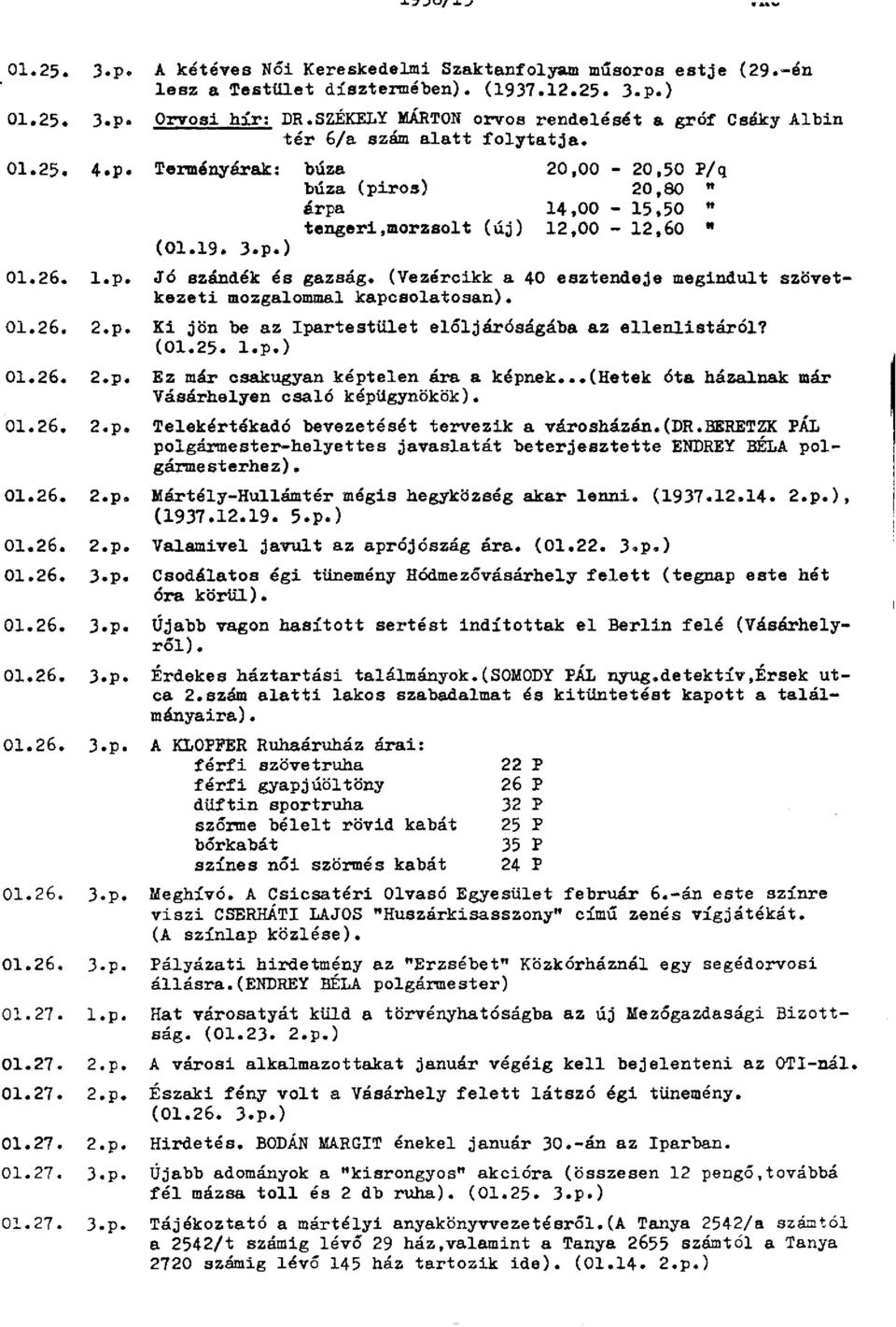 morzsolt (új) 12,00-12,60 " (01.19. 3.p.) 01.26. l.p. Jó szándék és gazság. (Vezércikk a 40 esztendeje megindult szövetkezeti mozgalommal kapcsolatosan). 01.26. 2.p. Ki jön be az Ipartestület elöljáróságába az ellenlistáról?
