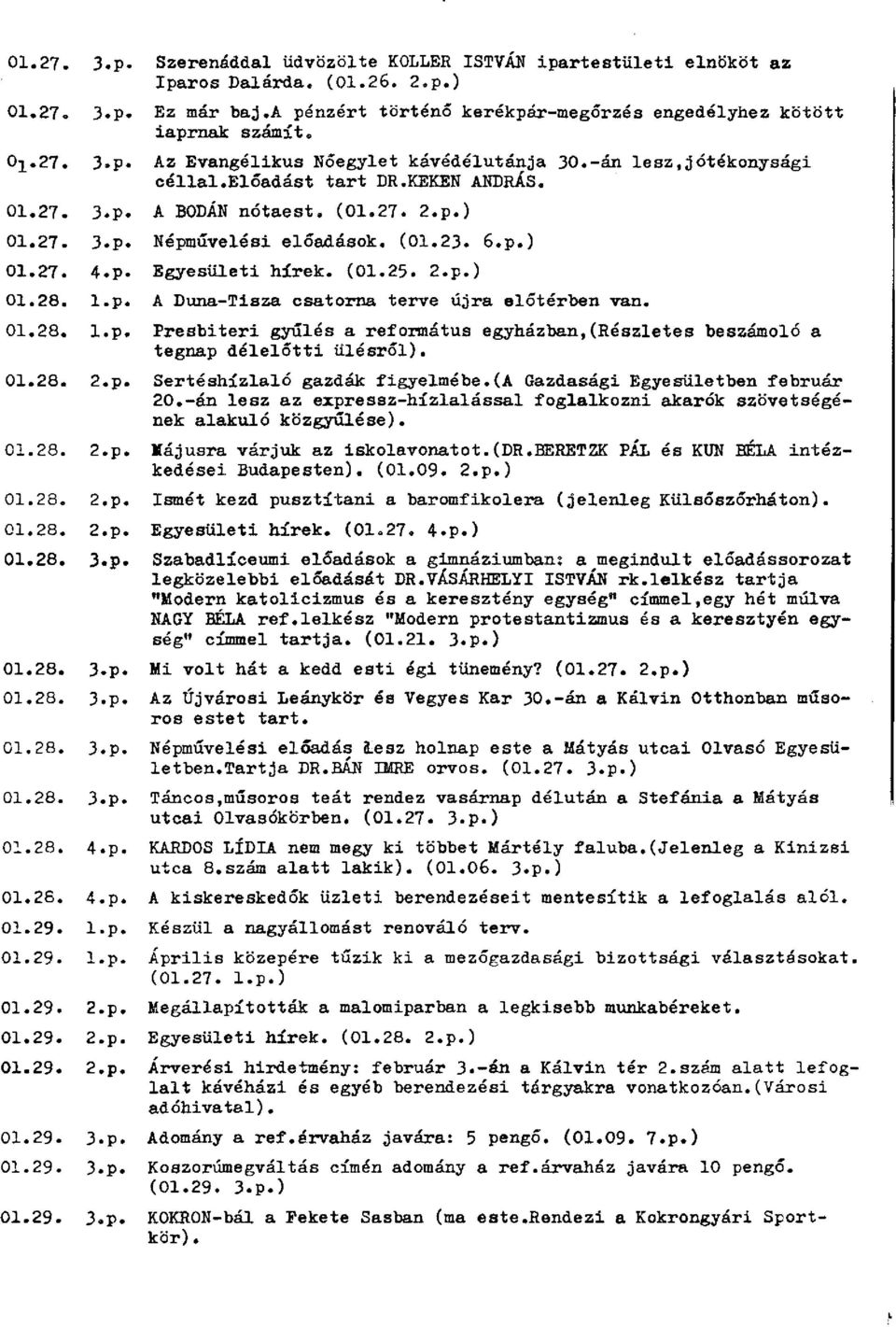 p. Egyesületi hírek. (01.25. 2.p.) 01.28. l.p. A Duna-Tisza csatorna terve újra előtérben van. 01.28. l.p. Presbiteri gyűlés a református egyházban,(részletes beszámoló a tegnap délelőtti ülésről).