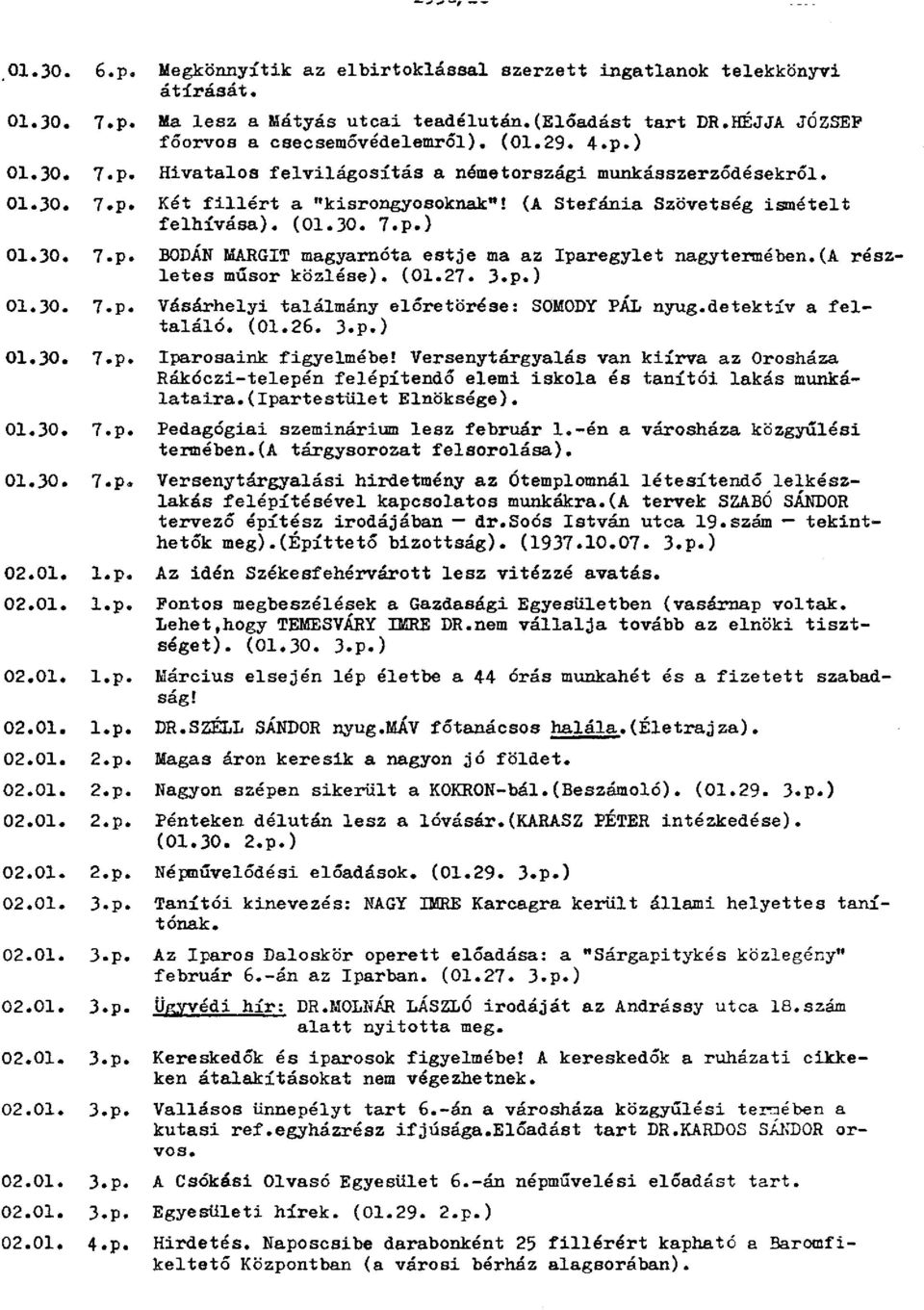 (a részletes műsor közlése). (01.27. 3.p.) 01.30. 7.p. Vásárhelyi találmány előretörése: SOMODY PÁL nyug.detektív a feltaláló. (01.26. 3.p.) 01.30. 7.p. Iparosaink figyelmébe!