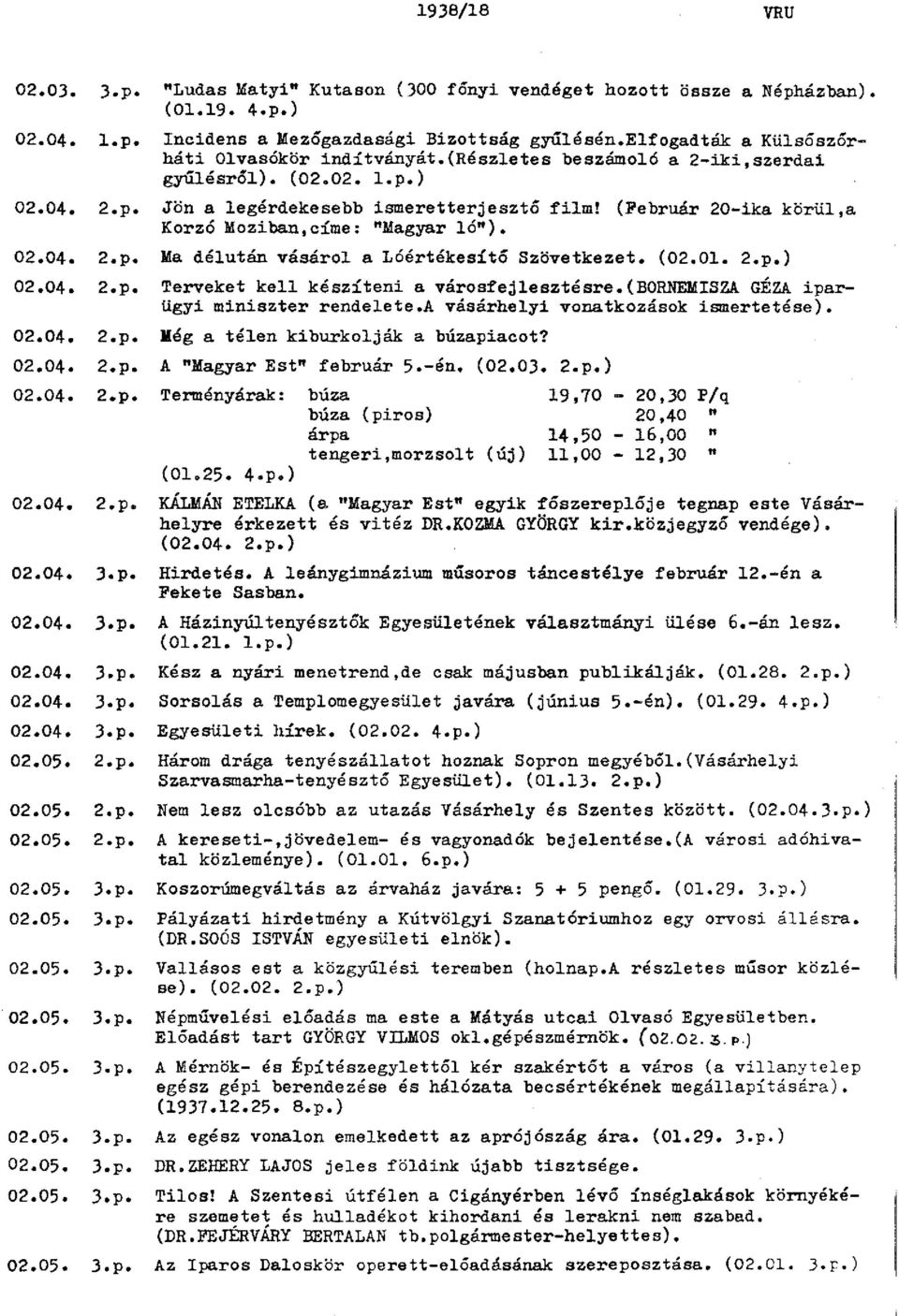 (02.01. 2.p.) 02.04. 2.p. Terveket kell készíteni a városfejlesztésre.(bornemisza. GÉZA iparügyi miniszter rendelete.a vásárhelyi vonatkozások ismertetése). 02.04. 2.p. Még a télen kiburkolják a búzapiacot?