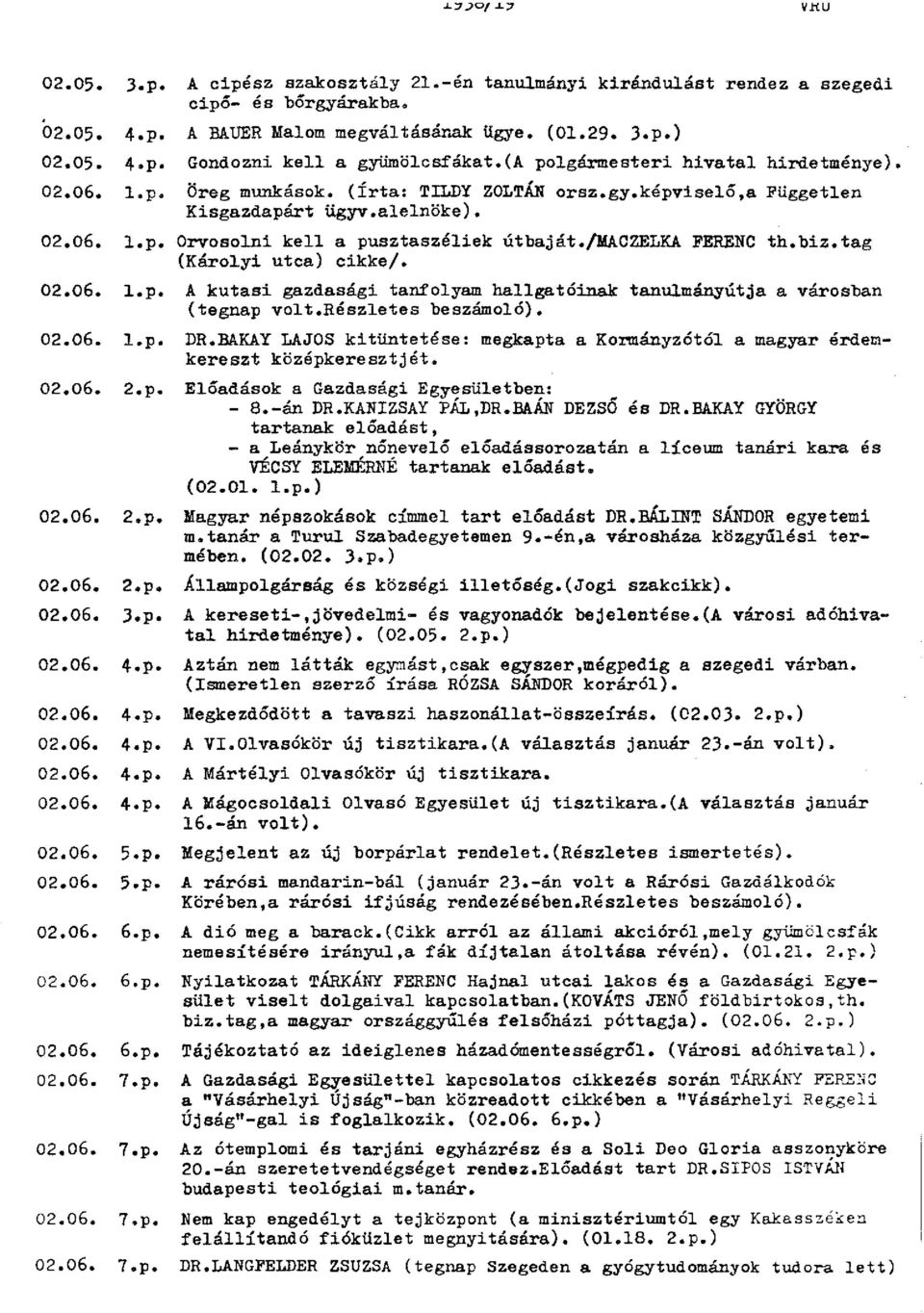 /maczelka FERENC th.biz.tag (Károlyi utca) cikke/. 02.06. l.p. A kutasi gazdasági tanfolyam hallgatóinak tanulmányútja a városban (tegnap volt.részletes beszámoló). 02.06. l.p. DR.