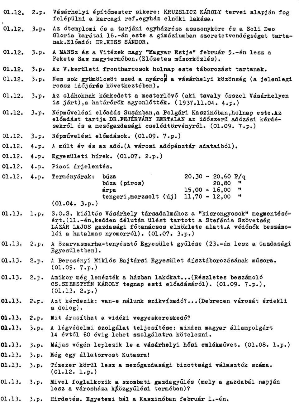 p- A MANSz és a Vitézek nagy "Magyar Estje" február 5.-én lesz a Fekete Sas nagytermében.(előzetes műsorközlés). 01.12. 3.