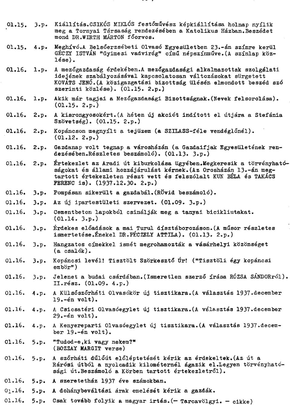 a mezőgazdasági alkalmazottak szolgálati idegének szabályozásával kapcsolatosan változásokat sürgetett KOVATS JENŐ.(A közigazgatási bizottság ülésén elmondott beszéd szó szerinti közlése). (01.15. 2.