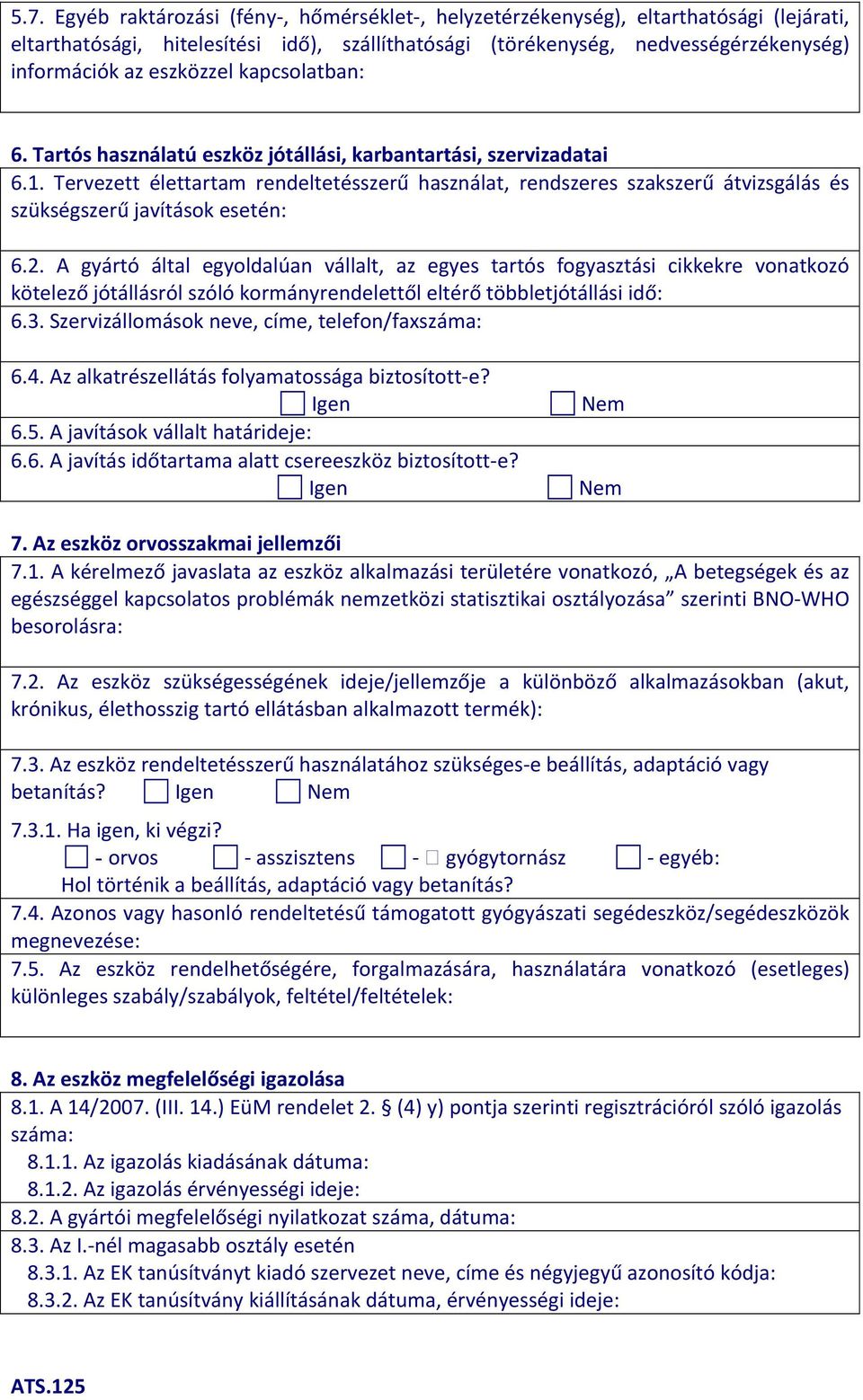 Tervezett élettartam rendeltetésszerű használat, rendszeres szakszerű átvizsgálás és szükségszerű javítások esetén: 6.2.