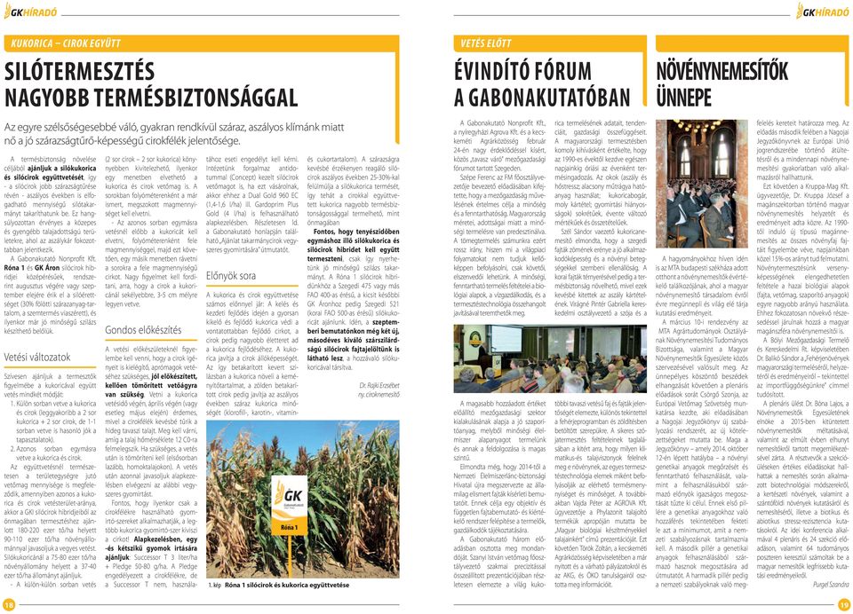 takaríthatunk be. Ez hangsúlyozottan érvényes a közepes és gyengébb talajadottságú területekre, ahol az aszálykár fokozottabban jelentkezik. A Gabonakutató Nonprofit Kft.