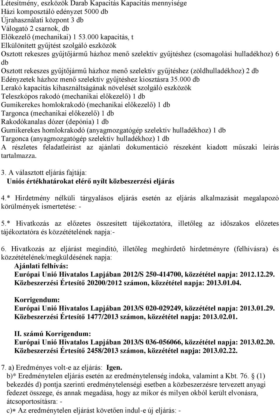 gyűjthez (zöldhulladékhoz) 2 db Edényzetek házhoz menő szelektív gyűjthez kiosztásra 35.