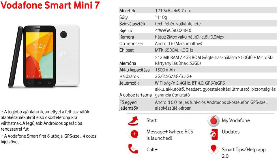 nélkül; elöl: 0,3Mpx Op. rendszer Android 6 (Marshmallow) Chipset MTK 6580M, 1.3GHz 512 MB RAM / 4GB ROM (végfelhasználásra >1.0GB) + MicroSD kártyanyílás (max.