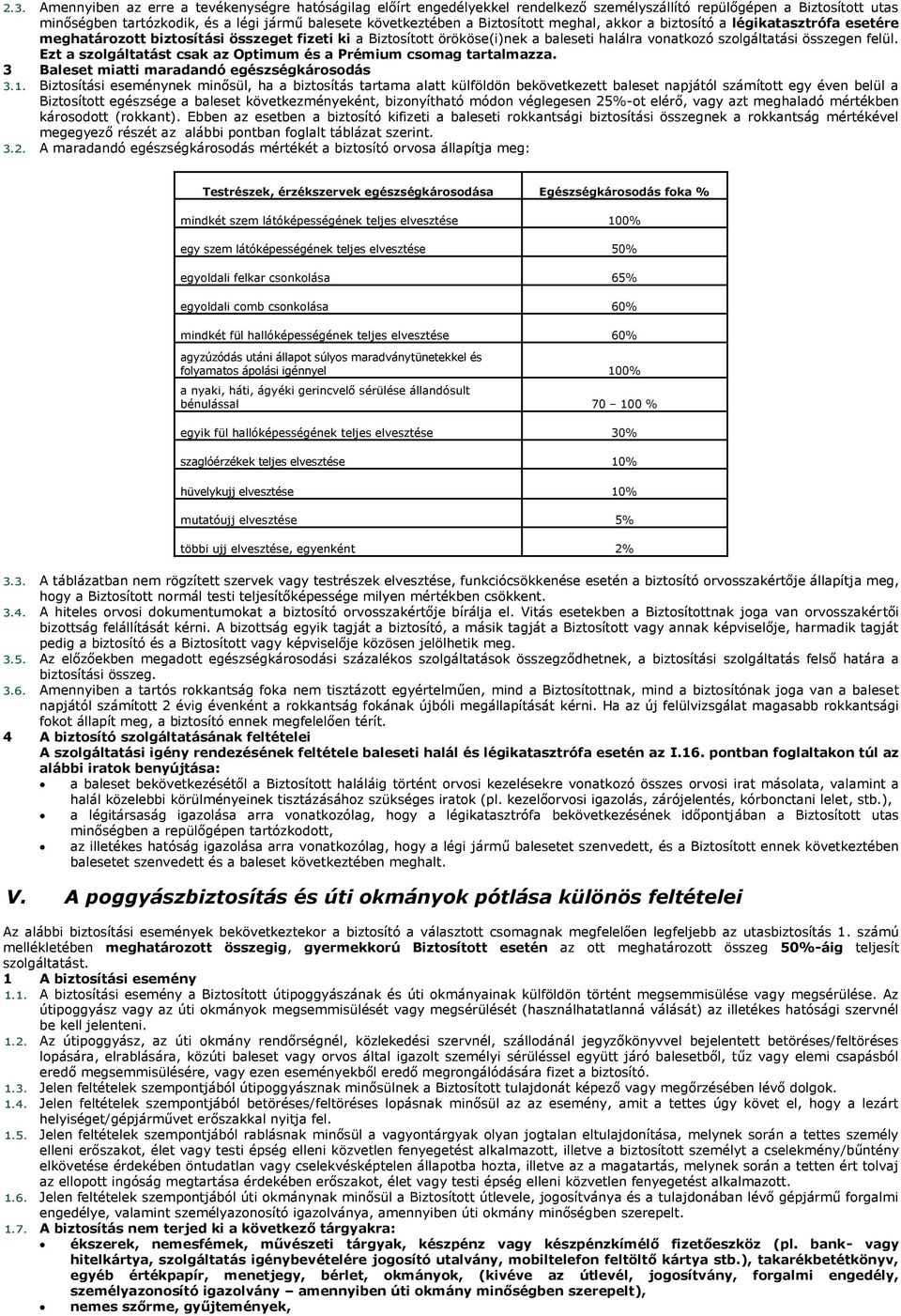 Ezt a szolgáltatást csak az Optimum és a Prémium csomag tartalmazza. 3 Baleset miatti maradandó egészségkárosodás 3.1.