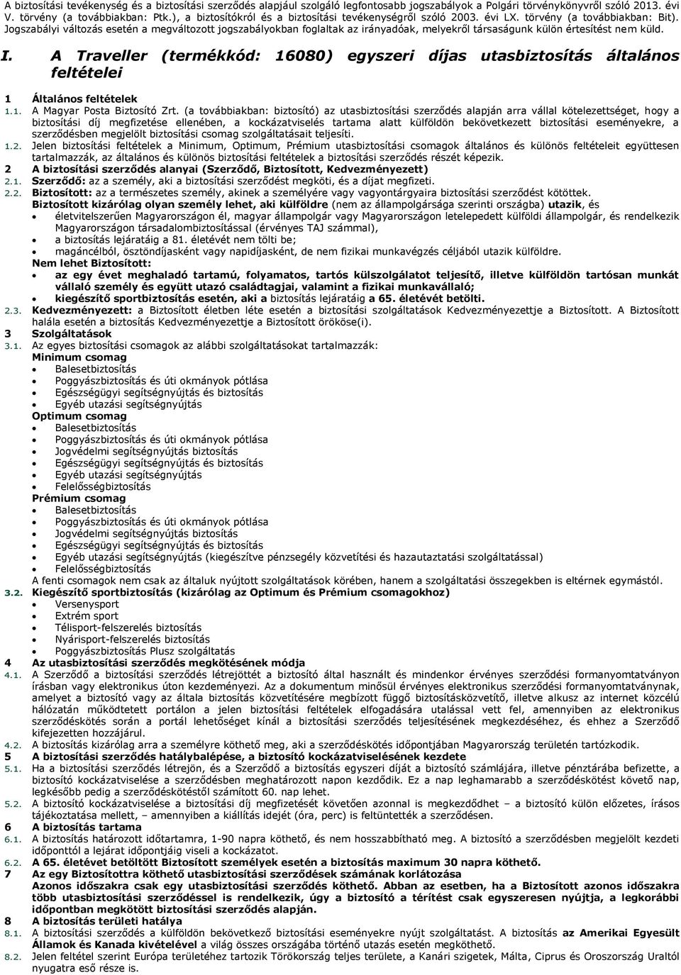 Jogszabályi változás esetén a megváltozott jogszabályokban foglaltak az irányadóak, melyekről társaságunk külön értesítést nem küld. I.