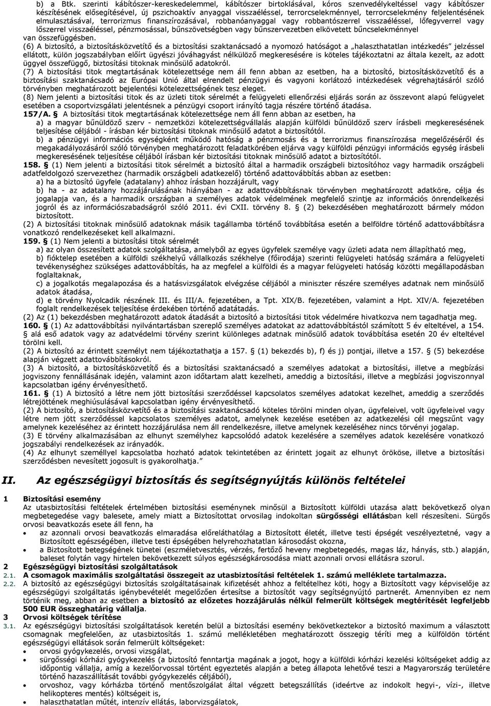 terrorcselekmény feljelentésének elmulasztásával, terrorizmus finanszírozásával, robbanóanyaggal vagy robbantószerrel visszaéléssel, lőfegyverrel vagy lőszerrel visszaéléssel, pénzmosással,