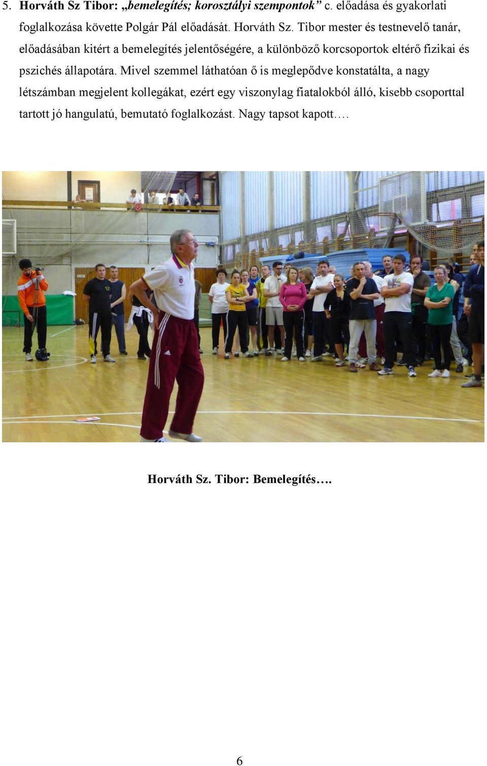 Tibor mester és testnevelő tanár, előadásában kitért a bemelegítés jelentőségére, a különböző korcsoportok eltérő fizikai és