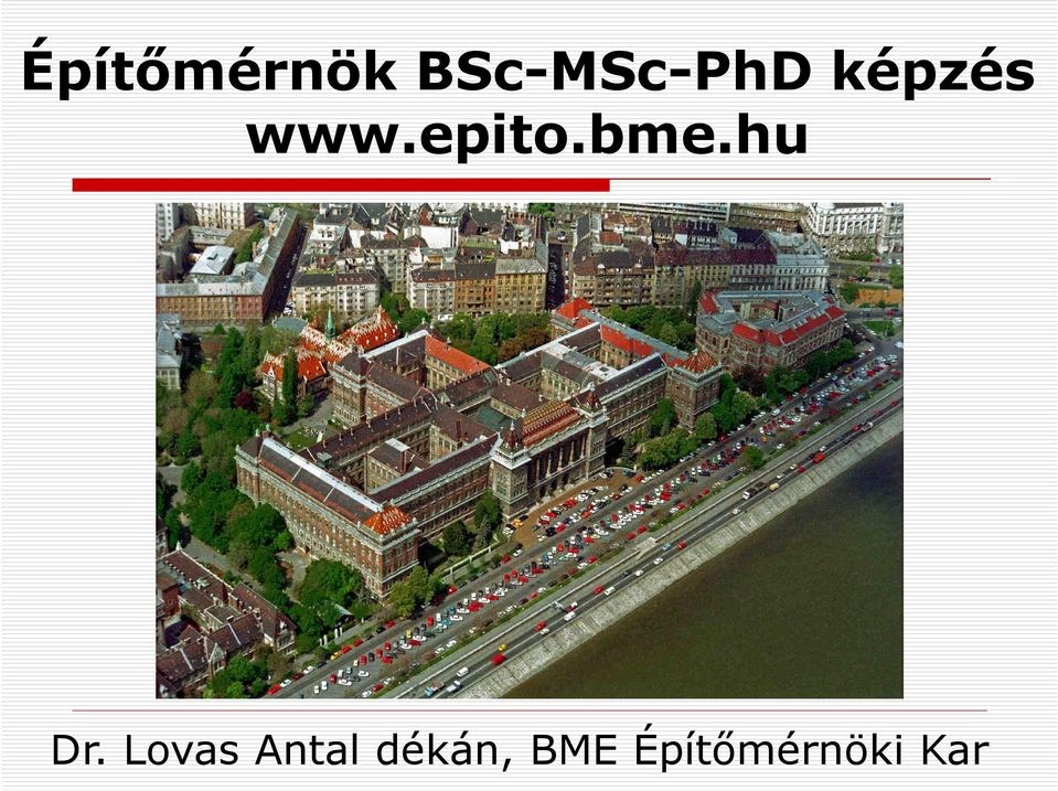 Építőmérnök BSc-MSc-PhD képzés Dr. Lovas Antal dékán, BME Építőmérnöki Kar  - PDF Free Download