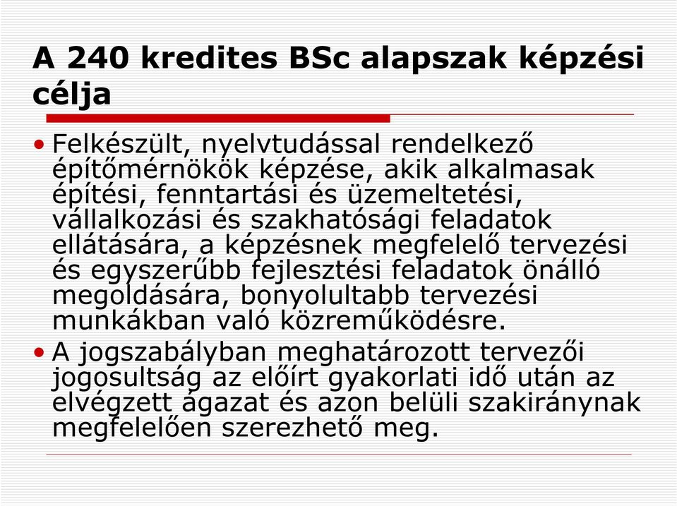 fejlesztési feladatok önálló megoldására, bonyolultabb tervezési munkákban való közreműködésre.