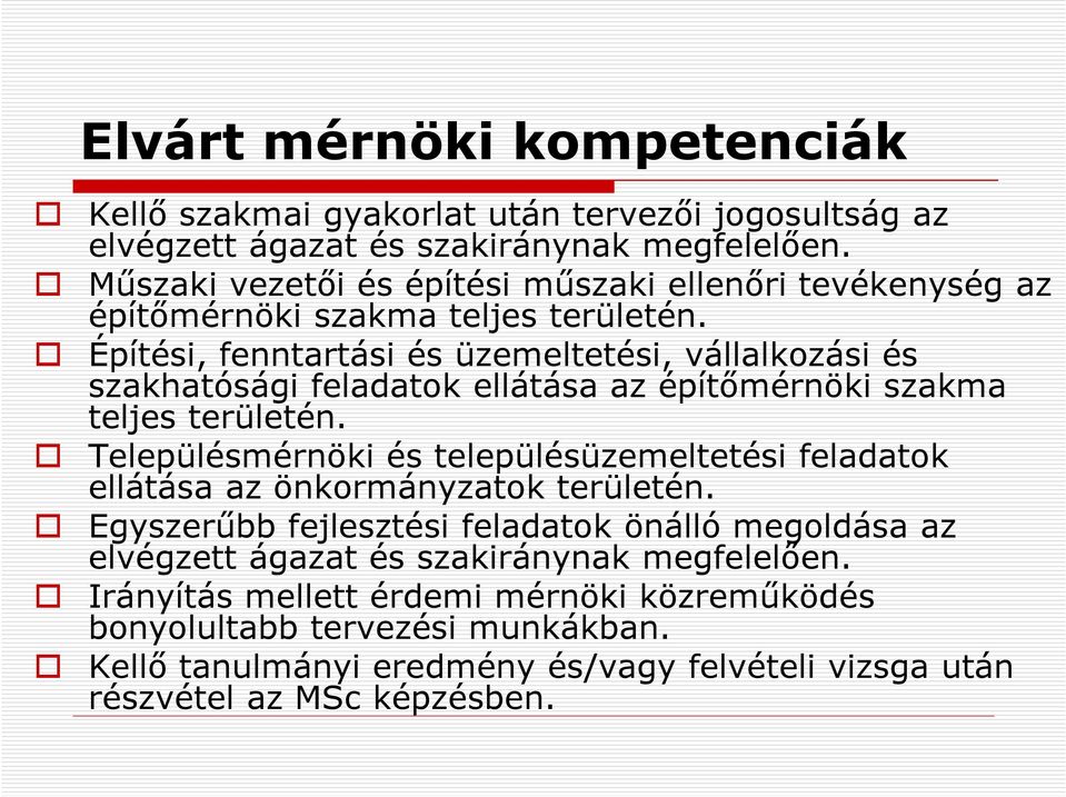 Építési, fenntartási és üzemeltetési, vállalkozási és szakhatósági feladatok ellátása az építőmérnöki szakma teljes területén.