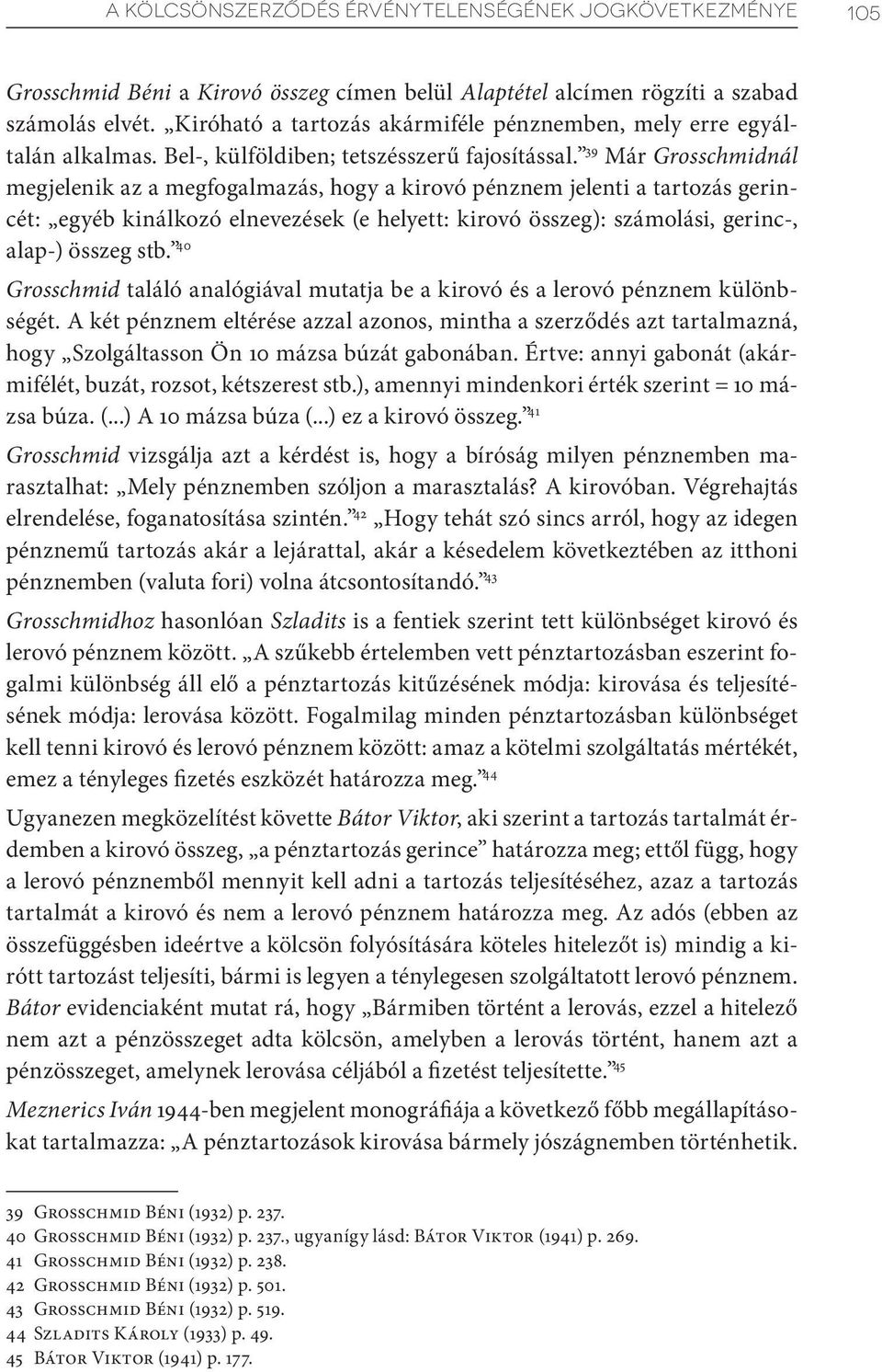 39 Már Grosschmidnál megjelenik az a megfogalmazás, hogy a kirovó pénznem jelenti a tartozás gerincét: egyéb kinálkozó elnevezések (e helyett: kirovó összeg): számolási, gerinc-, alap-) összeg stb.