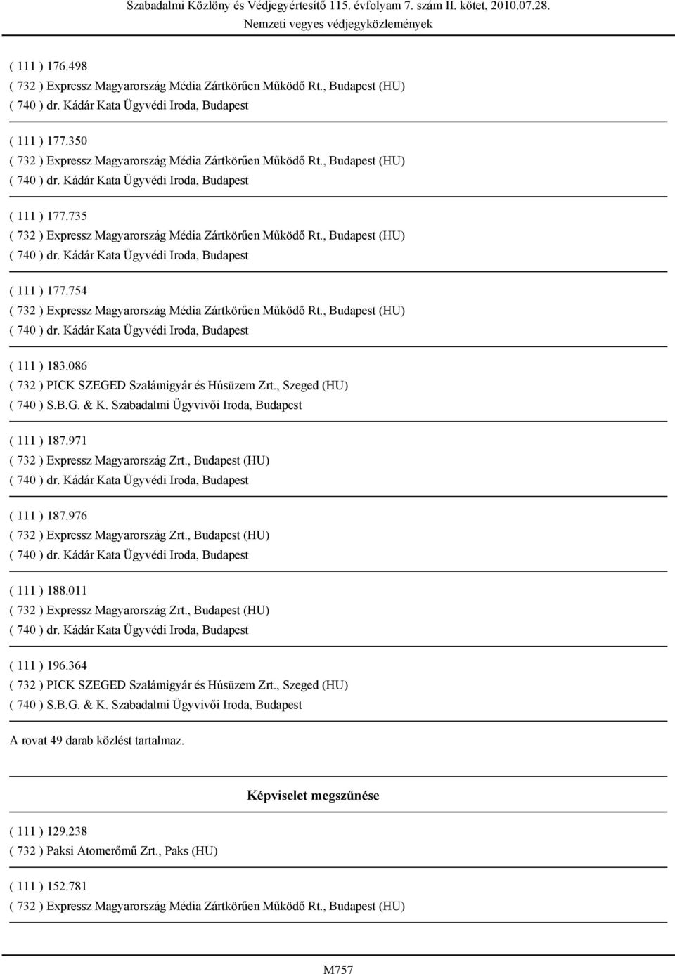 , Budapest (HU) ( 111 ) 188.011 ( 732 ) Expressz Magyarország Zrt., Budapest (HU) ( 111 ) 196.