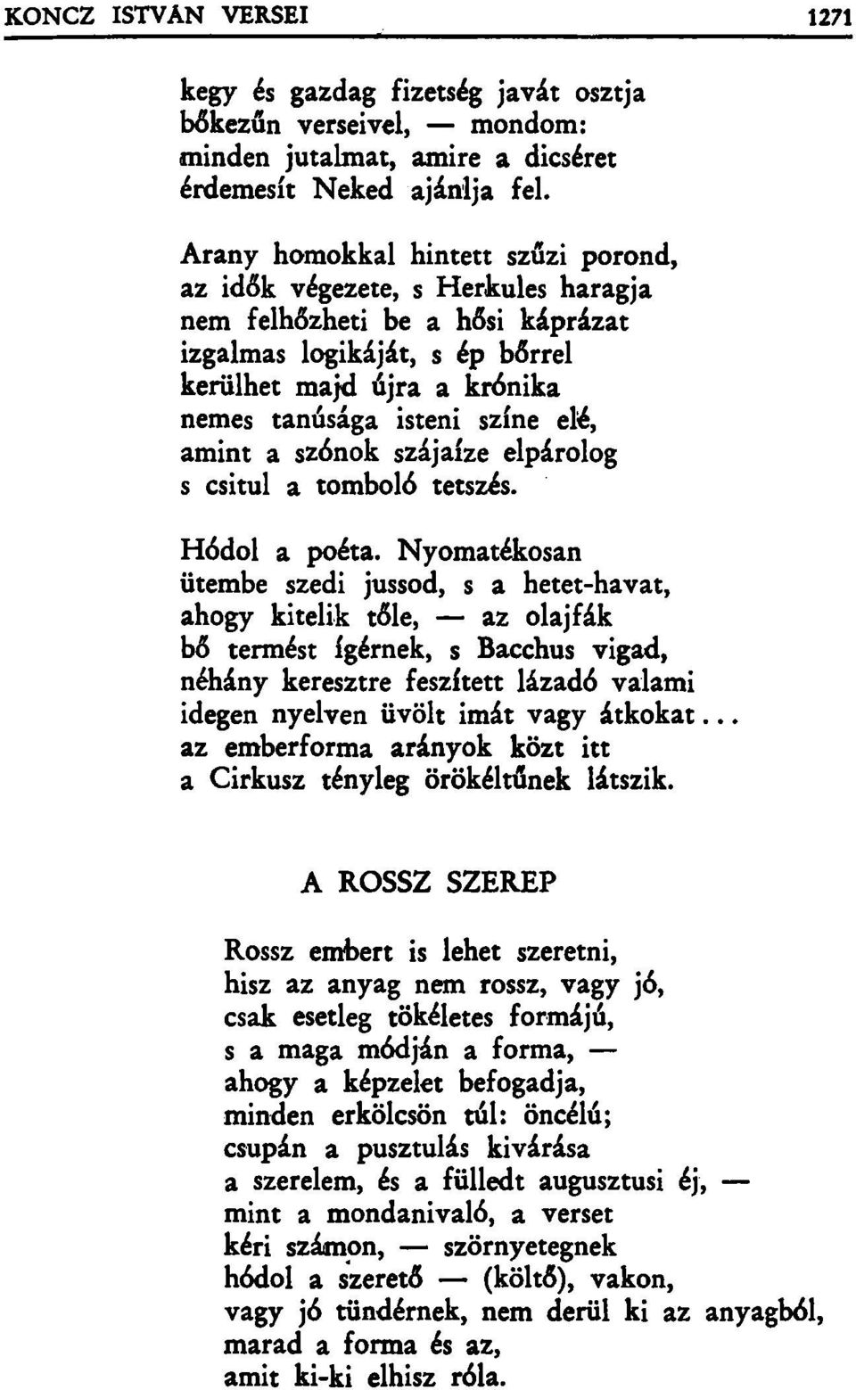 elé, amint a szónok szájaíze elpárolog s csitul a tomboló tetszés. Hódol a poéta.