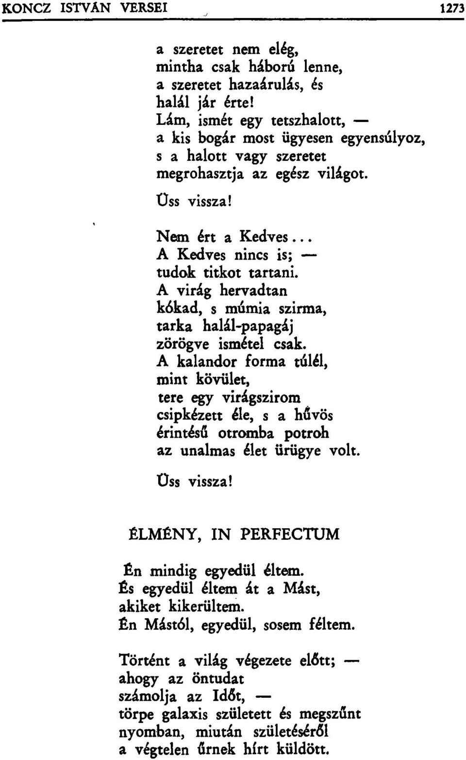 A virág hervadtán kókad, s múmia szirma, tarka halál-papagáj zörögve ismétel csak.