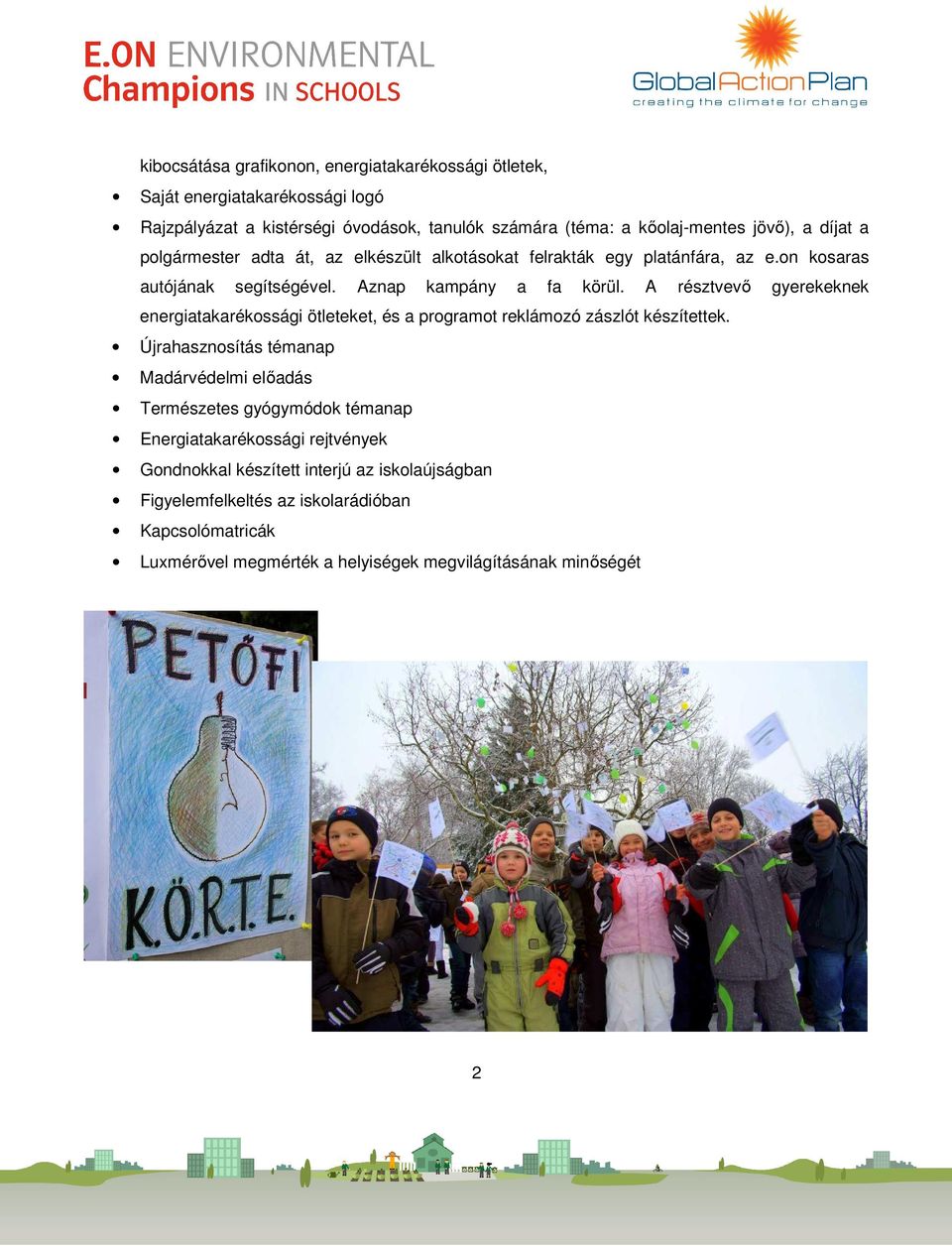 A résztvevő gyerekeknek energiatakarékossági ötleteket, és a programot reklámozó zászlót készítettek.