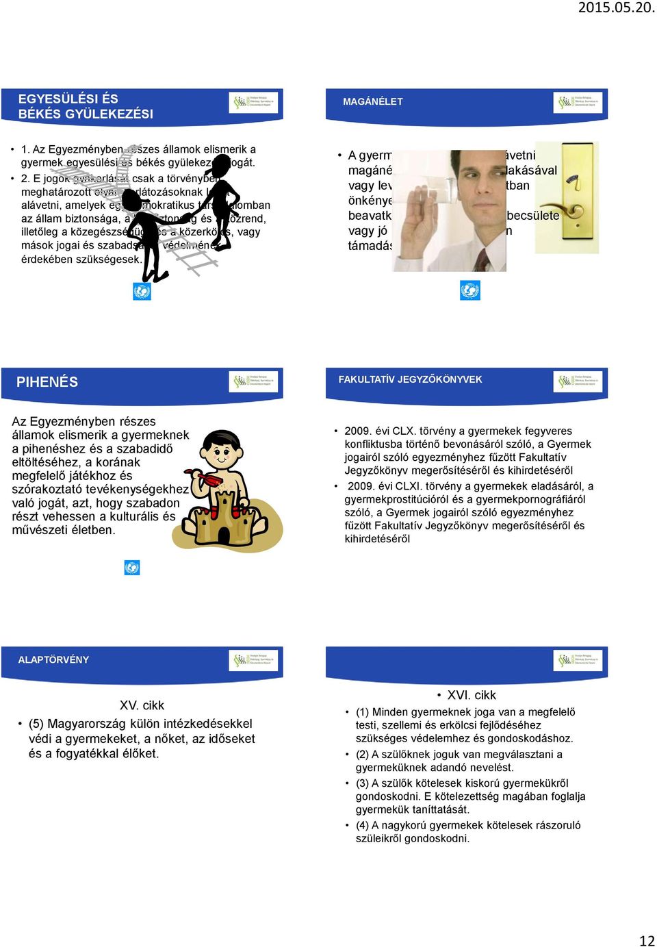 közegészségügy és a közerkölcs, vagy mások jogai és szabadságai védelmének érdekében szükségesek.