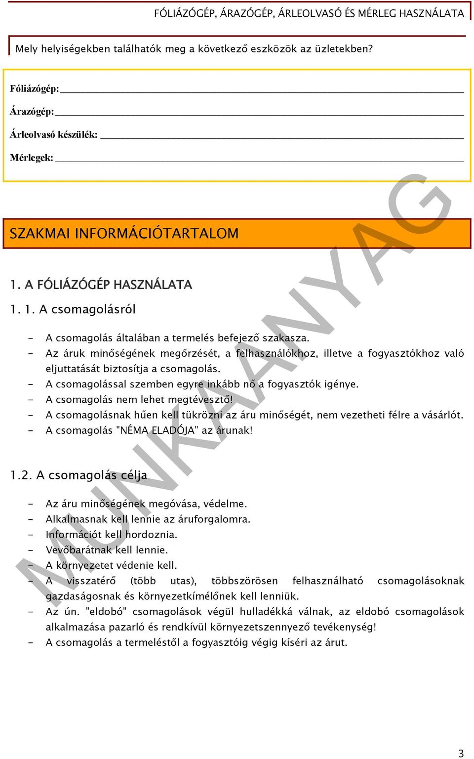 - Az áruk minőségének megőrzését, a felhasználókhoz, illetve a fogyasztókhoz való eljuttatását biztosítja a csomagolás. - A csomagolással szemben egyre inkább nő a fogyasztók igénye.