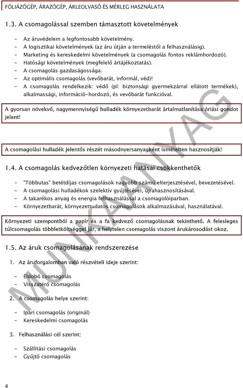 - Az optimális csomagolás (vevőbarát, informál, véd)! - A csomagolás rendelkezik: védő (pl: biztonsági gyermekzárral ellátott termékek), alkalmassági, információ-hordozó, és vevőbarát funkcióval.