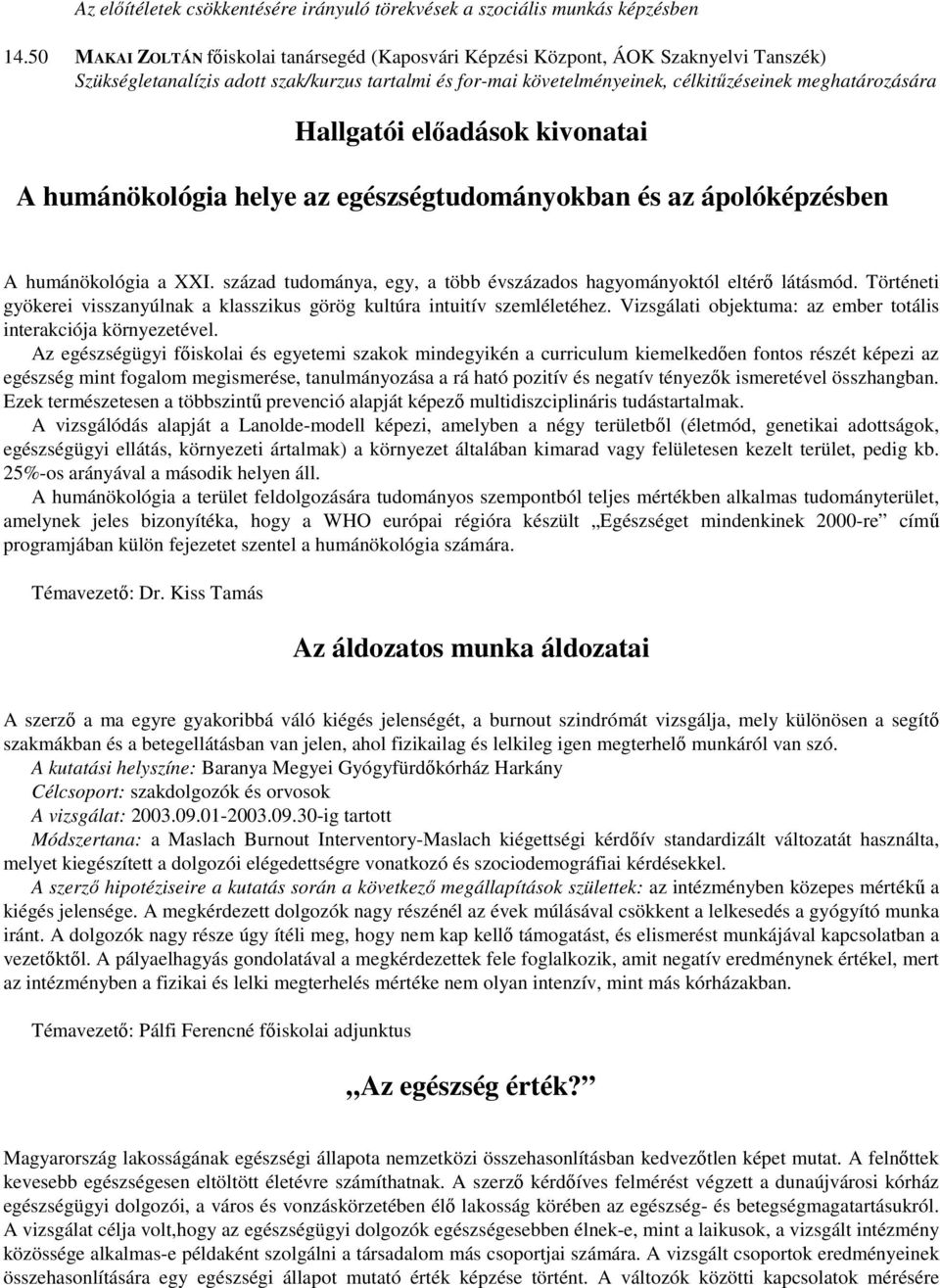 Hallgatói előadások kivonatai A humánökológia helye az egészségtudományokban és az ápolóképzésben A humánökológia a XXI. század tudománya, egy, a több évszázados hagyományoktól eltérő látásmód.