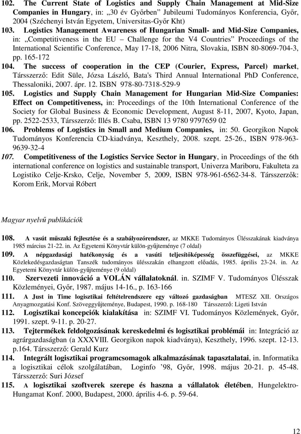 Logistics Management Awareness of Hungarian Small- and Mid-Size Companies, in: Competitiveness in the EU Challenge for the V4 Countries Proceedings of the International Scientific Conference, May