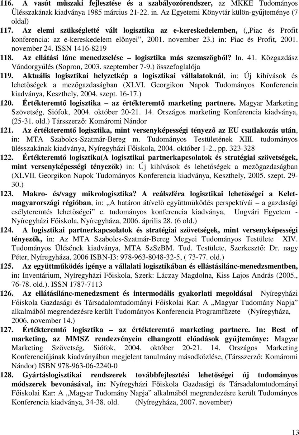 Az ellátási lánc menedzselése logisztika más szemszögből? In. 41. Közgazdász Vándorgyűlés (Sopron, 2003. szeptember 7-9.) összefoglalója 119.