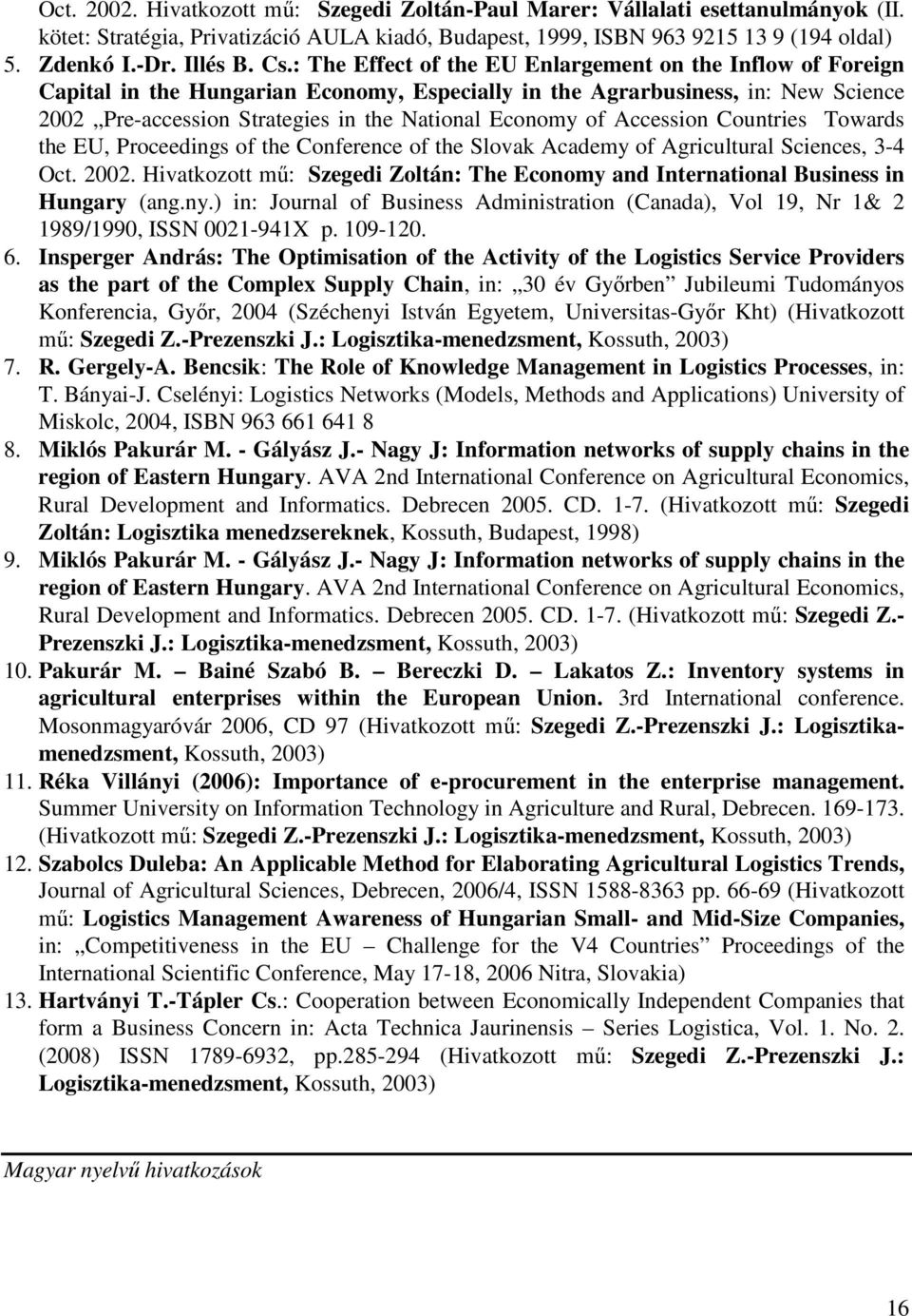 of Accession Countries Towards the EU, Proceedings of the Conference of the Slovak Academy of Agricultural Sciences, 3-4 Oct. 2002.
