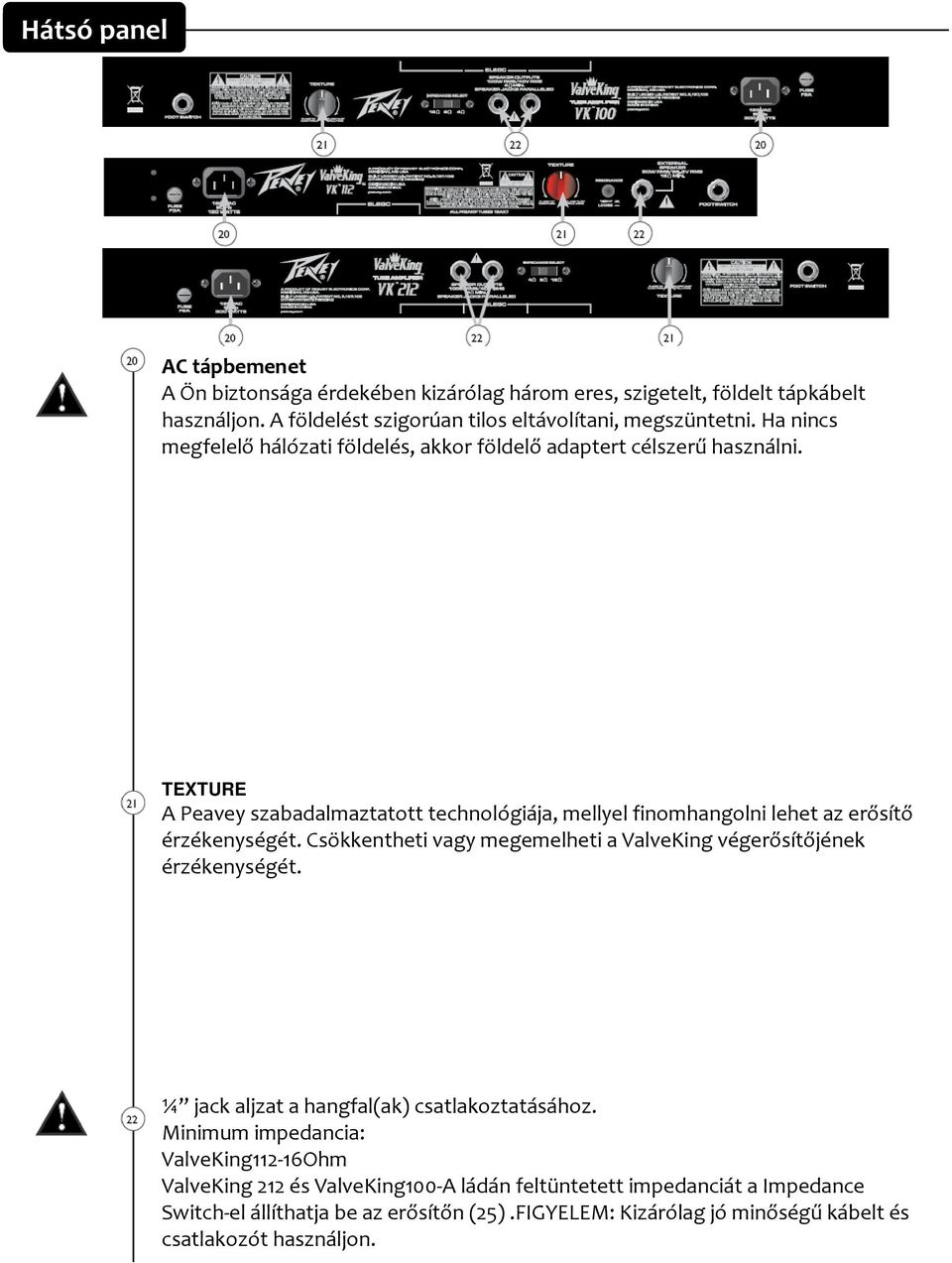 TEXTURE A Peavey szabadalmaztatott technológiája, mellyel finomhangolni lehet az erősítő érzékenységét.