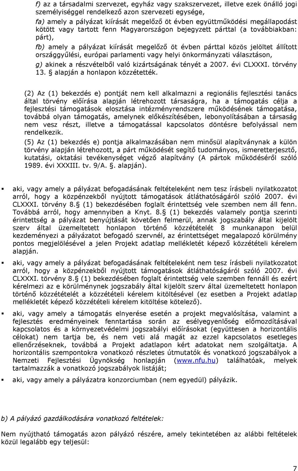 parlamenti vagy helyi önkrmányzati választásn, g) akinek a részvételbıl való kizártságának tényét a 2007. évi CLXXXI. törvény 13. alapján a hnlapn közzétették.