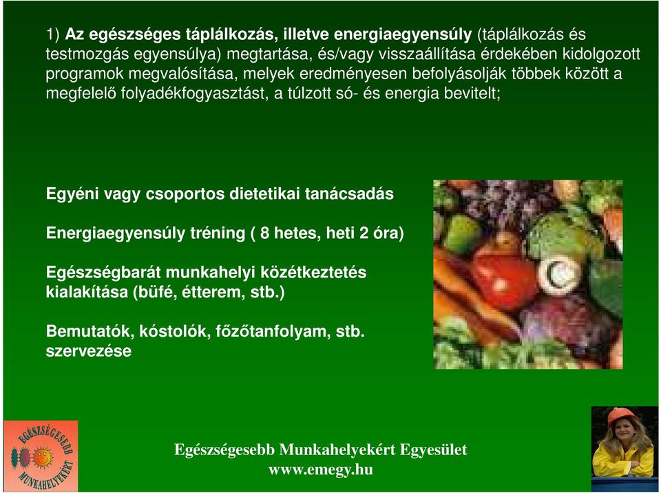 folyadékfogyasztást, a túlzott só- és energia bevitelt; Egyéni vagy csoportos dietetikai tanácsadás Energiaegyensúly tréning (