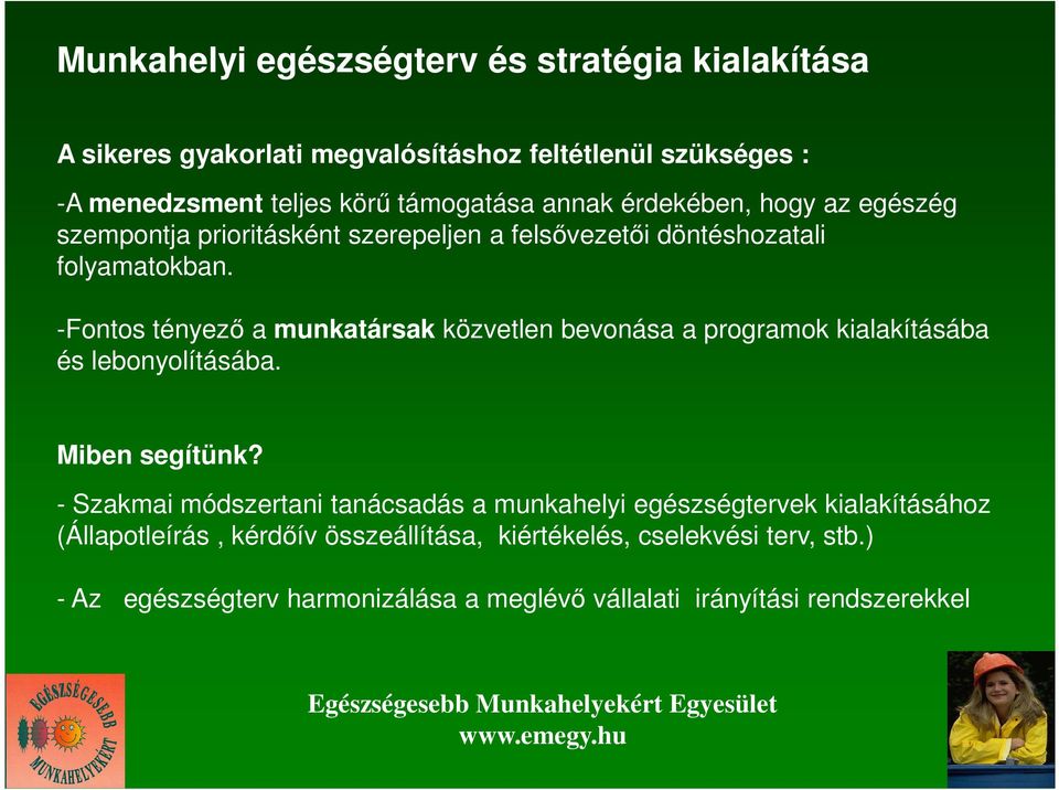 -Fontos tényezı a munkatársak közvetlen bevonása a programok kialakításába és lebonyolításába. Miben segítünk?