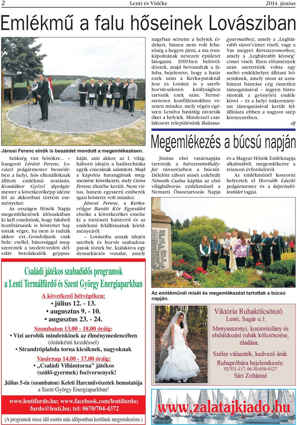 Majd a helyi, hõs ellenállóknak a kápolna harangjának meg- állított emlékmû avatásán. mentése következett, mely Csóra Kondákor Gyõzõ alpolgármester Ferenc életébe került.
