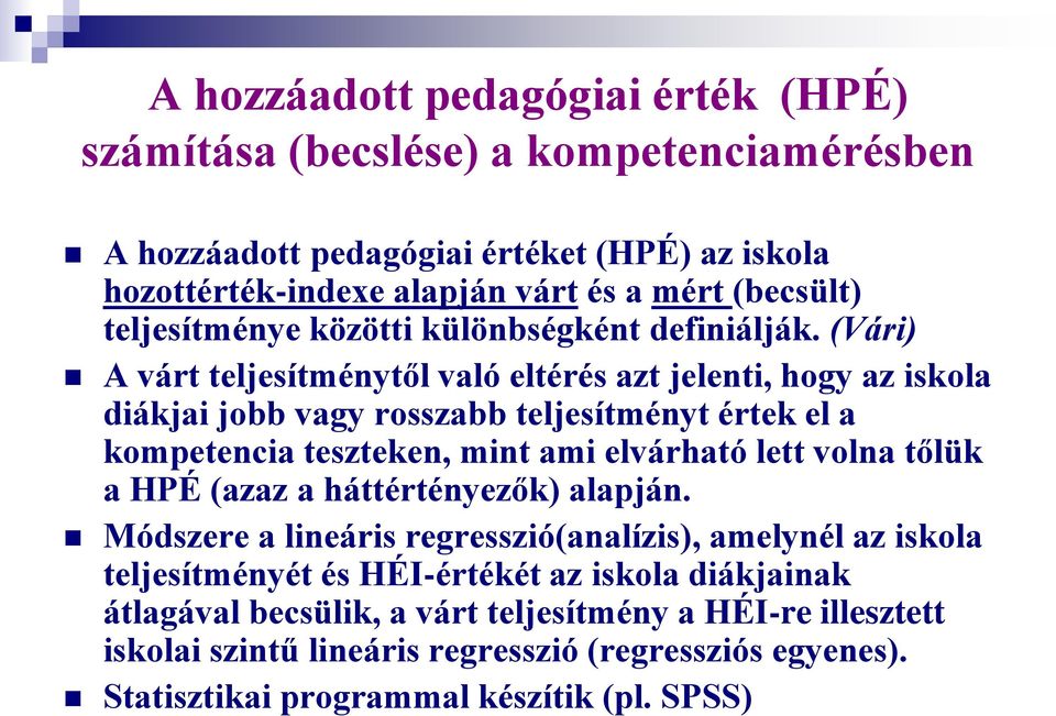 (Vári) A várt teljesítménytől való eltérés azt jelenti, hogy az iskola diákjai jobb vagy rosszabb teljesítményt értek el a kompetencia teszteken, mint ami elvárható lett volna