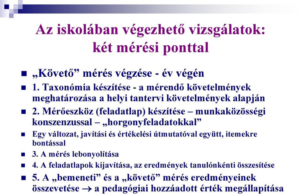 Mérőeszköz (feladatlap) készítése munkaközösségi konszenzussal horgonyfeladatokkal Egy változat, javítási és értékelési útmutatóval